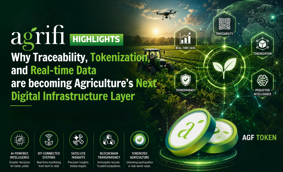 Agrifi Highlights Why Traceability, Tokenization, and Real-time Data are becoming Agriculture’s Next Digital Infrastructure Layer